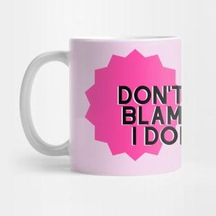 Don't Blame Me, Blame Mattel Mug